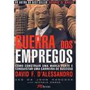 Guerra dos Empregos / Como Construir Uma Marca Forte e Conquistar Uma Carreira de Sucesso-David F. Dalessandro