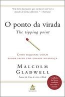 O ponto da virada / Como pequenas coisas podem fazer uma grande diferena-MALCOLM GLADWELL