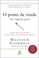 O ponto da virada / Como pequenas coisas podem fazer uma grande diferena-MALCOLM GLADWELL