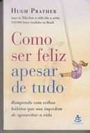 COMO SER FELIZ APESAR DE TUDO-HUGH PRATHER