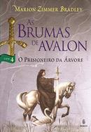 As Brumas de Avalon / LIVRO 4 / O PRISIONEIRO DA ARVORE-Marion Zimmer Bradley