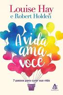 A Vida Ama Voc-Louise Hay / ROBERT HOLDEN