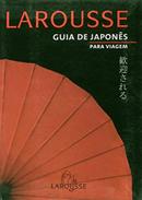 GUIA DE JAPONES PARA VIAGEM / LAROUSSE-EDITORA LAROUSSE / Traduo de Celia Regina Rodrigues de Lima