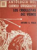 antologia del cuento uruguaio 3 / los criollistas del veinte-arturo s. visca