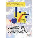 Desafios da Comunicao-Ladislaw Dowbor / Octavio Ianni / Paulo - edgar a. resende / helio Silva Orgs