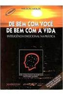 de bem com voce de bem com a vida / inteligneica emocional na pratica-wilson m. meiler