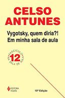 VYGOTSKY QUEM DIRIA?! Em minha sala de aula-Celso Antunes