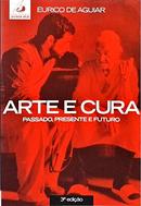 ARTE E CURA / PASSADO PRESENTE E FUTURO-EURICO DE AGUIAR