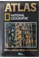 atlas national geographic / volume 16 / frica e oriente mdio em imagens-editora abril  cultural