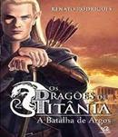 OS DRAGOES DE TITANIA / A BATALHA DE ARGOS-RENATO RODRIGUES