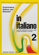 IN ITALIANO / VOLUME 2 / GRAMMATICA ITALIANA PER STRANIERI-ANGELO CHIUCHIU / FAUSTO MINCIARELLI / MARCELLO SILVESTRINI