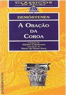A ORACAO DA COROA / CLASSICOS DE BOLSO-DEMOSTENES / TRADUO DE ADELINO CAPISTRNO / INTRODUO DE MRIO DA GAMA KURY