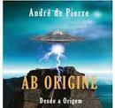 AB ORIGINE / DESDE A ORIGEM-ANDRE DE PIERRE