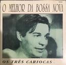 tres cariocas-O Melhor Da Bossa Nova