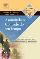 Assumindo o controle do seu tempo / SERIE GESTAO ORIENTADA PARA RESULTADOS-EDITORA HARVARD BUSINESS SCHOOL