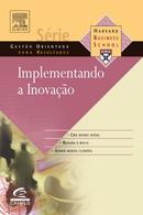 IMPLEMENTANDO A INOVAO / SERIE GESTAO OREINTADA PARA RESULTADOS-EDITORA HARVARD BUSINESS SCHOOL