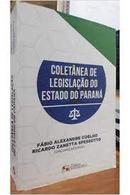 coletanea de legislao do estado do parana-fabio alexandre coelho / ricardo zanetta spessotto (Organizadores)