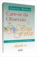 CURA-SE DA OBSESSAO E VIVA FELIZ-SEVERINO BARBOSA