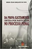 da prova ilicitante obtida por particular no processo penal-Bruno Csar Gonalves Da Silva