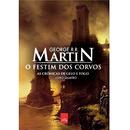 O Festim dos Corvos / Livro 4 / as Cronicas de Gelo e Fogo-George R. R. Martin