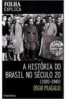 a histria do brasil no seculo 20 (1920 - 1940)-oscar pilagallo