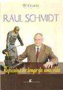 raul schmidt / reflexoes ao longo de uma vida-w.gelbcke