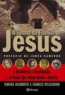 A Tumba da Familia de Jesus-Simcha Jacobovici / Charles Pellegrino