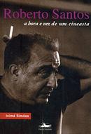 ROBERTO SANTOS A HORA E VEZ DE UM CINEASTA-INIM SIMOES