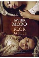 Flor da Pele-Javier Moro