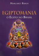 Egiptomania o Egito no Brasil-Margaret Bakos