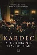 kardec / a histria por trs do filme-wagner de assis / marcel souto maior