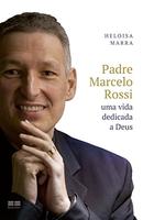Padre Marcelo Rossi Uma Vida Dedicada a Deus-Heloisa Marra