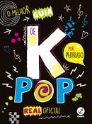O Melhor Guia de k-pop Real Oficial-Pedro Pereira / Hugo Francioni