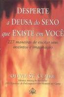 Desperte a Deusa do sexo que existe em voc-OLIVIA ST. CLAIRE