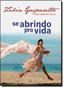 SE ABRINDO PRA VIDA- ZIBIA GASPARETTO / ESPIRITO DE LUCIUS 