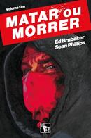 MATAR OU MORRER / VOLUME 1-ED BRUBAKER / SEAN PHILLIPS