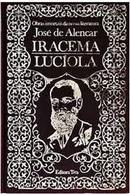 IRACEMA / LUCIOLA / OBRAS IMORTAIS DA NOSSA LITERATURA-JOSE DE ALENCAR