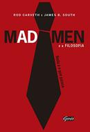 Mad Men e a Filosofia  / Nada e o Que Parece-Rod Carveth / James B. South