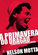 A Primavera do Drago a Juventude de Glauber Rocha-Nelson Motta