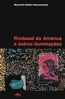 Rimbaud da America e Outras Iluminaes-Muricio Salles Vasconcelos