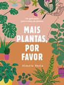 MAIS PLANTAS, POR FAVOR / UM GUIA PARA PAIS E MES DE PLANTAS-ALESSIA RESTA