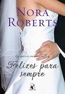 FELIZES PARA SEMPRE / VOLUME 4 / QUARTETO DE NOIVAS-NORA ROBERTS