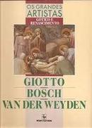 os grandes artistas gtico / renascimento : giotto , bosch. van der weyden-Editora nova culrtural