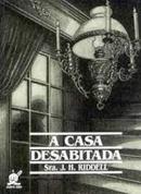 a casa desabitada -sra. j.h. riddell 