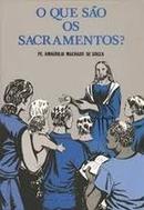 o que so sacramentos ?-amaurilio machado de souza