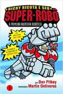 ricky ricota e seu super robo / a primeira aventura robtica-dav pilkey / martin ontiveros