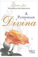 A Paternidade Divina-Elsa Candida Ferreira / esprito: Irmo Jos
