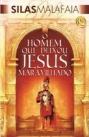 O homem que deixou jesus maravilhado -silas malafaia