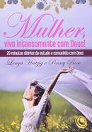 mulher, viva intensamento com deus -lenya heitzig / penny rose