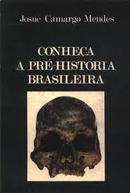 Conhea a Pr Histria Brasileira-Josu Camargo Mendes